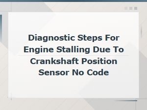 Diagnosing Engine Stalling From Crankshaft Position Sensor with No Code Present