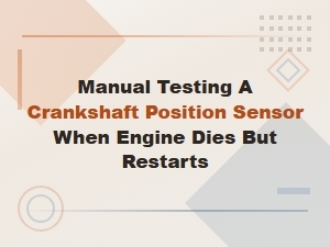 How to Test a Crankshaft Position Sensor When Engine Dies but Restarts