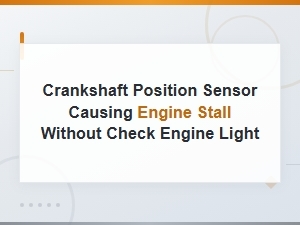 Crankshaft Position Sensor Causing Engine Stall Without Check Engine Light
