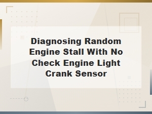 Diagnosing Random Engine Stalls with No Check Engine Light: Crank Sensor Troubleshooting