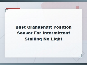 Best Crankshaft Position Sensor for Intermittent Stalling with No Check Engine Light
